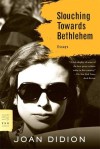 Slouching Towards Bethlehem: Essays by Joan Didion