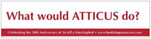 What would ATTICUS do? bumper sticker from Bookshop Santa Cruz