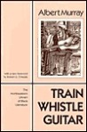 Train Whistle Guitar by Albert Murray book cover