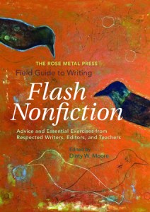 The Rose Metal Press Field Guide to Writing Flash Nonfiction